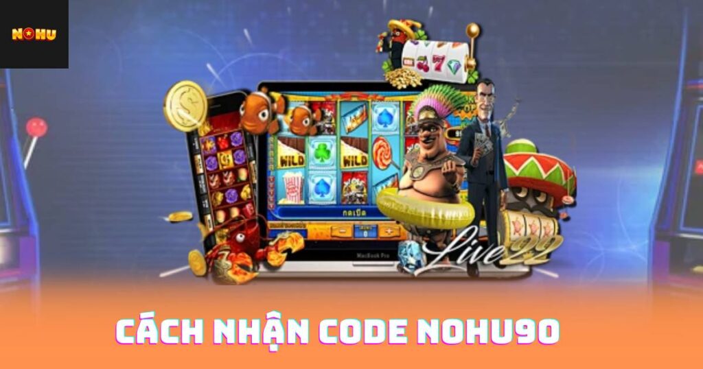 Cách Nhận Code Nohu90 – Săn Code VIP Cực Đơn Giản 1 Cách Nhận Code Nohu90