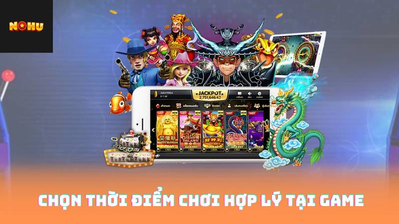 Chọn thời điểm chơi hợp lý tại game