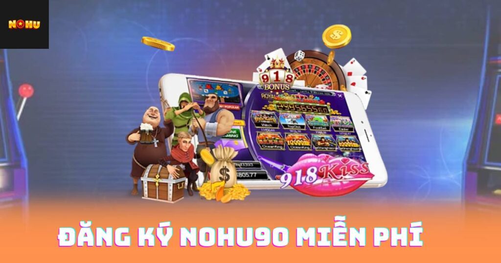 Đăng Ký Nohu90 Miễn Phí