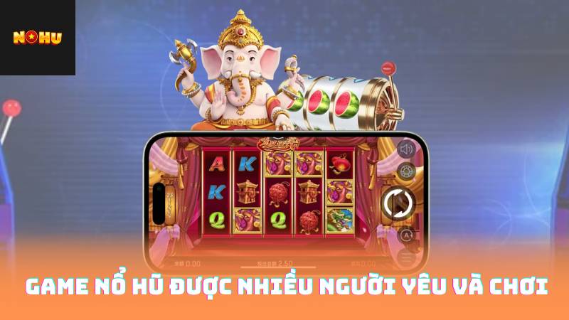 Game Nổ Hũ Được Nhiều Người Yêu và chơi