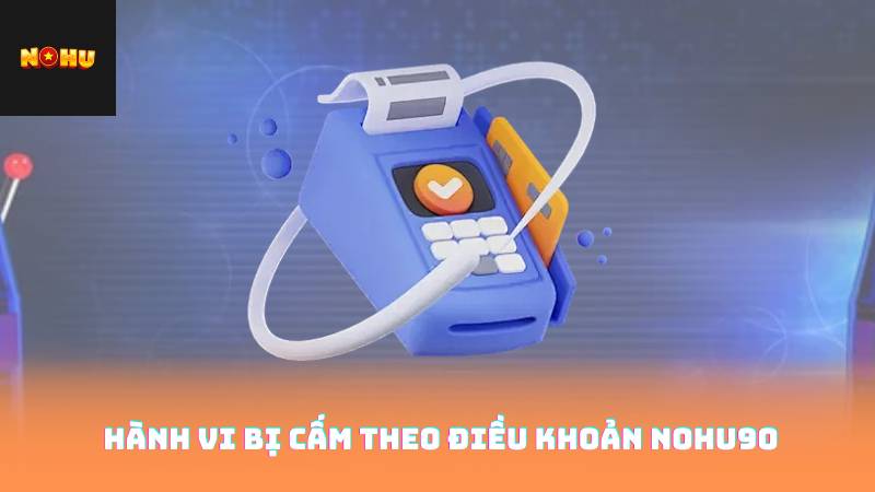Điều Khoản Nohu90 2 Hành vi bị cấm theo điều khoản Nohu90
