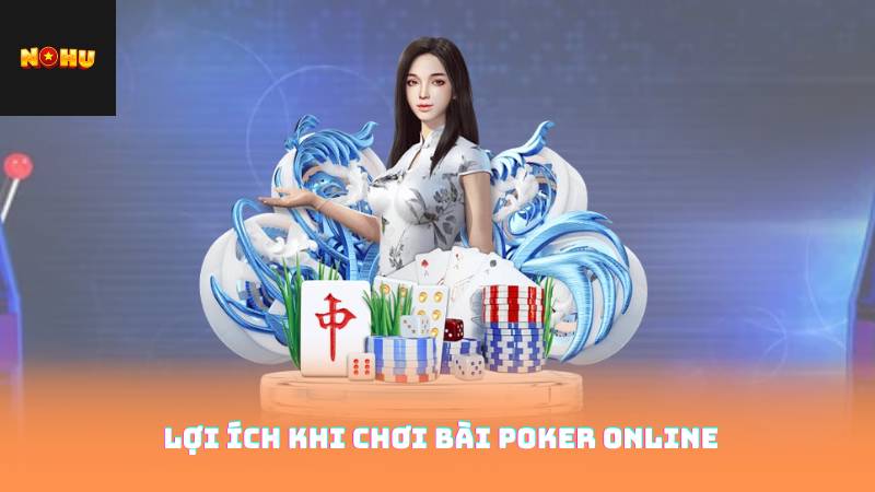 Lợi Ích Khi Chơi Bài Poker Online