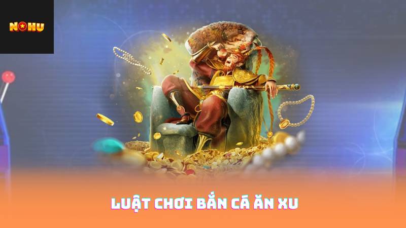 Luật chơi bắn cá ăn xu