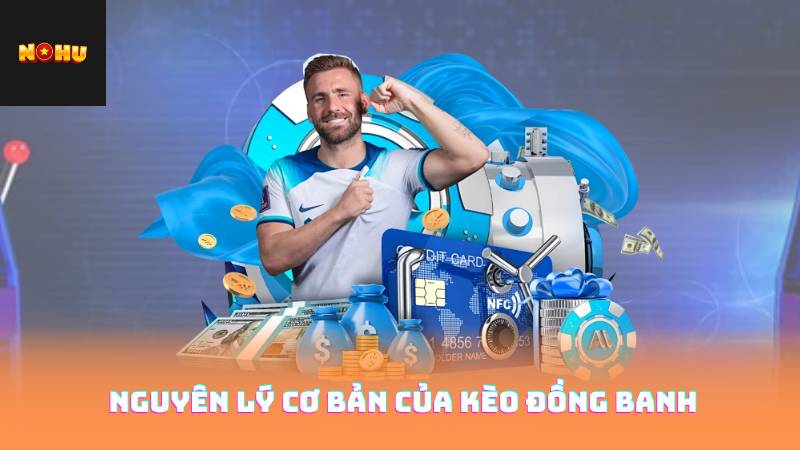 Nguyên lý cơ bản của kèo đồng banh