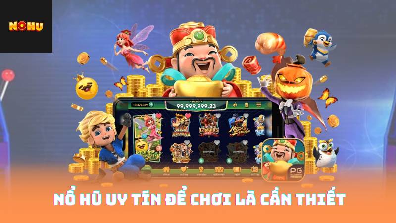 Nổ Hũ Uy Tín Để Chơi Là Cần Thiết