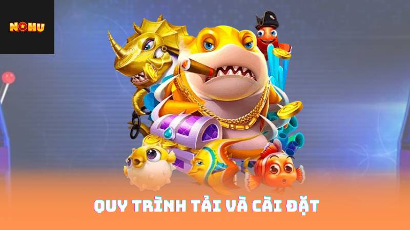 Quy Trình Tải Và Cài Đặt