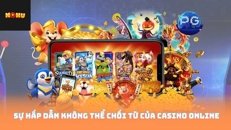 Casino Online - Trải Nghiệm Chơi Đỉnh Cao Tại Nhà 2 Sự Hấp Dẫn Không Thể Chối Từ Của Casino Online