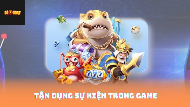 Tận Dụng Sự Kiện Trong Game