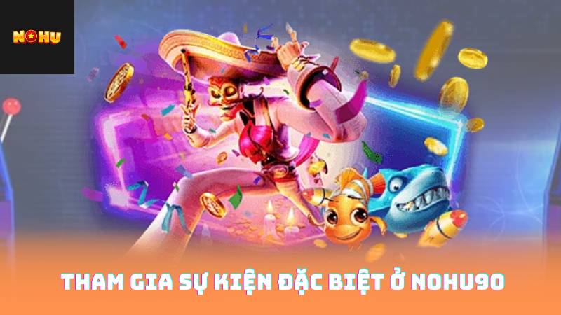 Tham gia sự kiện đặc biệt ở nohu90