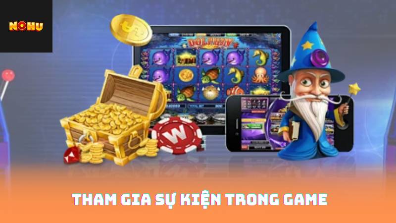 Cách Nhận Code Nohu90 – Săn Code VIP Cực Đơn Giản 3 Tham gia sự kiện trong game