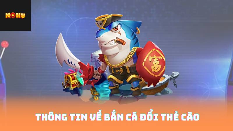 Bắn Cá Đổi Thẻ Cào - Cách Chơi Để Nhận Thưởng Liên Tục 2 Thông Tin Về Bắn Cá Đổi Thẻ Cào