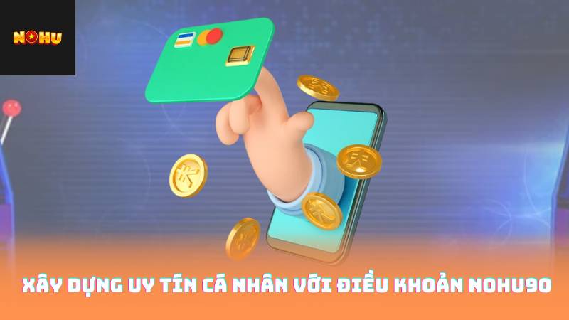 Điều Khoản Nohu90 3 Xây dựng uy tín cá nhân với điều khoản Nohu90